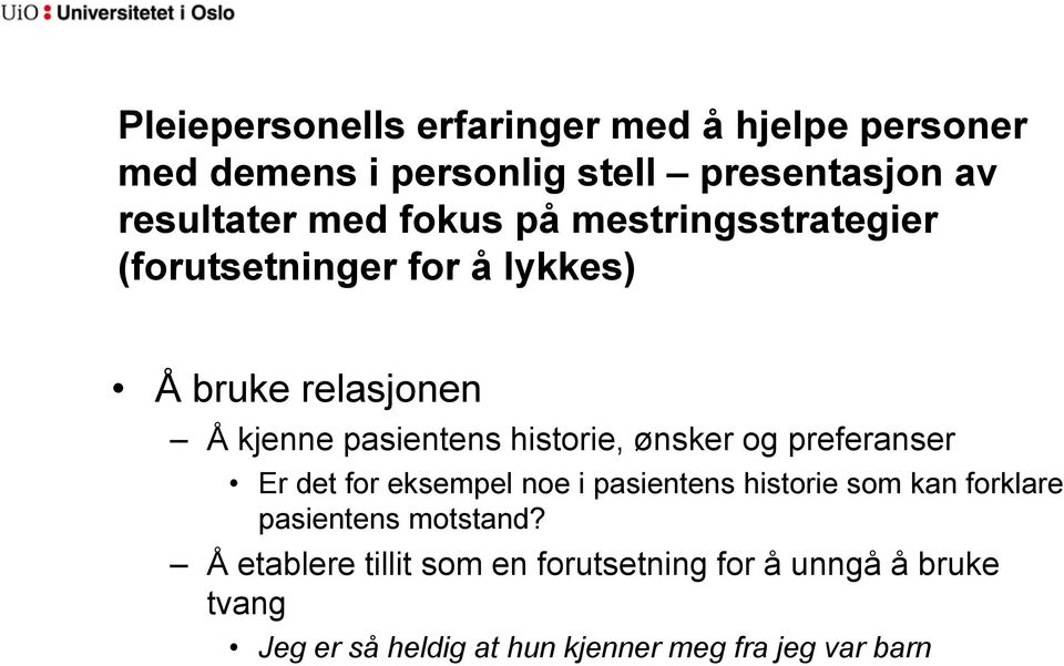 ønsker og preferanser Er det for eksempel noe i pasientens historie som kan forklare pasientens motstand?