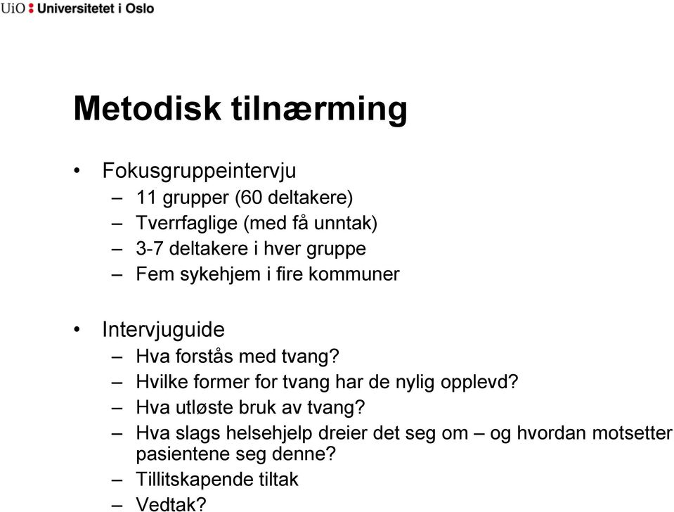 med tvang? Hvilke former for tvang har de nylig opplevd? Hva utløste bruk av tvang?