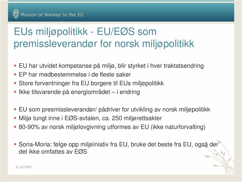 som presmissleverandør/ pådriver for utvikling av norsk miljøpolitikk Miljø tungt inne i EØS-avtalen, ca.