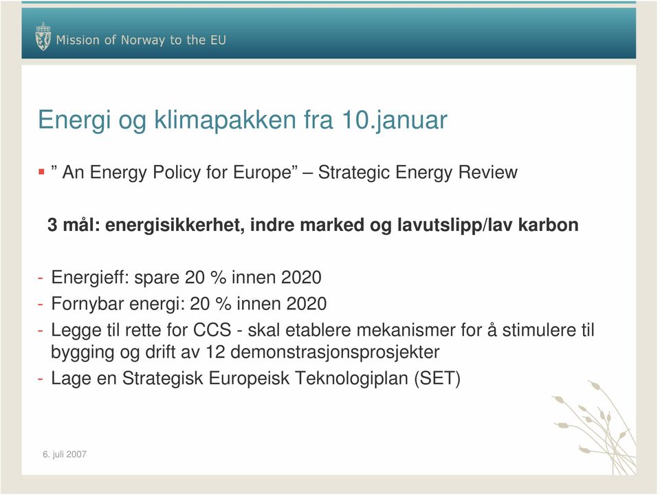 og lavutslipp/lav karbon - Energieff: spare 20 % innen 2020 - Fornybar energi: 20 % innen 2020 -