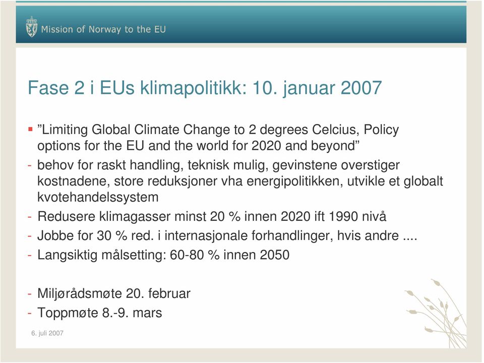 for raskt handling, teknisk mulig, gevinstene overstiger kostnadene, store reduksjoner vha energipolitikken, utvikle et globalt