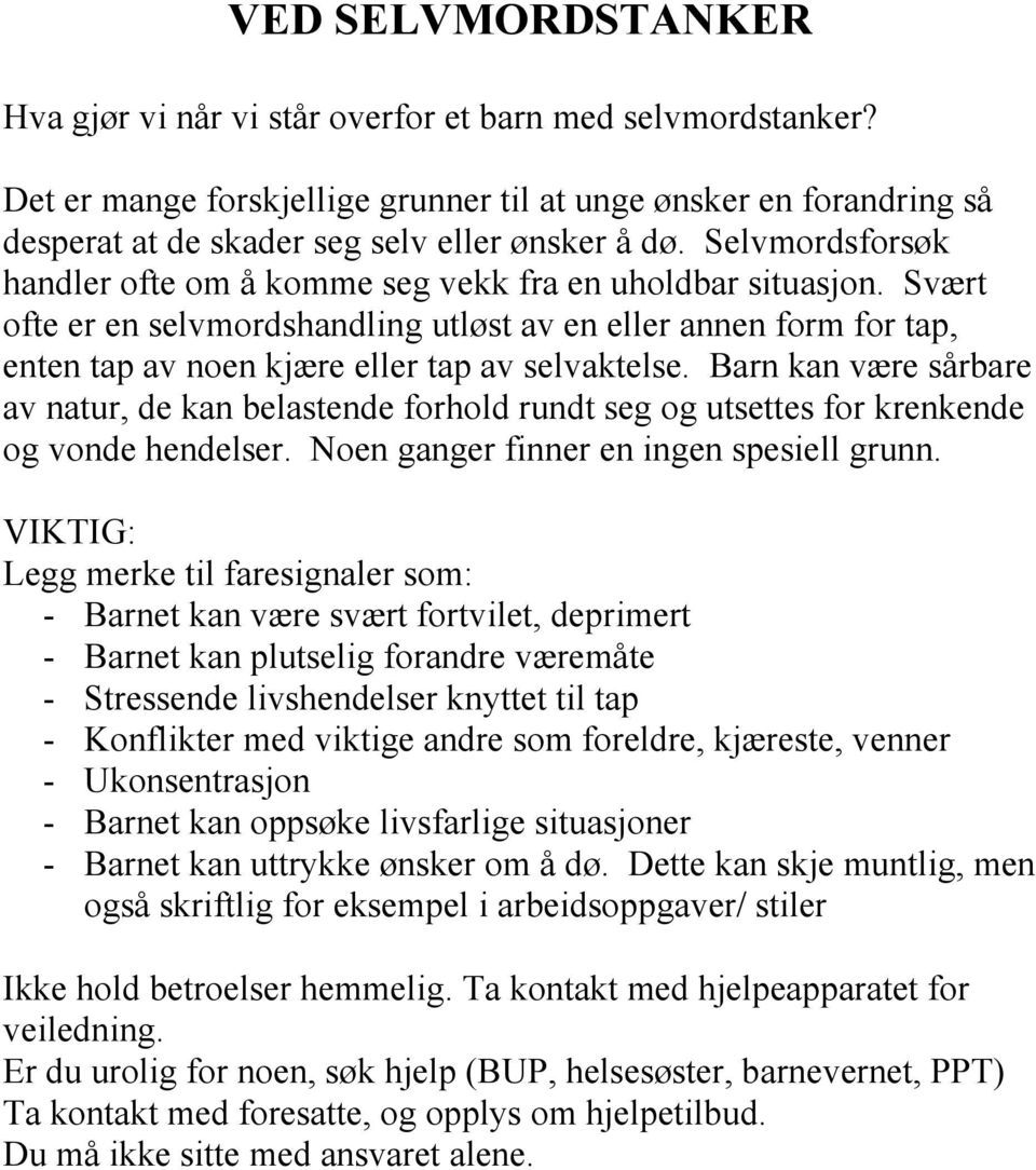 Barn kan være sårbare av natur, de kan belastende forhold rundt seg og utsettes for krenkende og vonde hendelser. Noen ganger finner en ingen spesiell grunn.