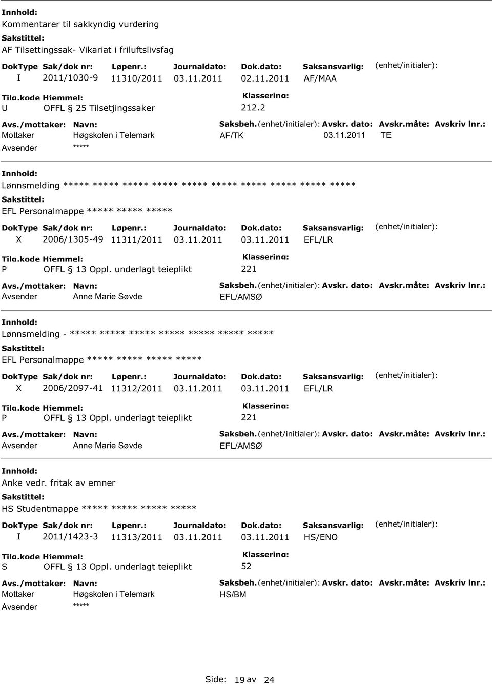 11311/2011 EFL/LR Anne Marie øvde EFL/AMØ Lønnsmelding - ***** ***** ***** ***** ***** ***** ***** EFL ersonalmappe ***** ***** ***** *****