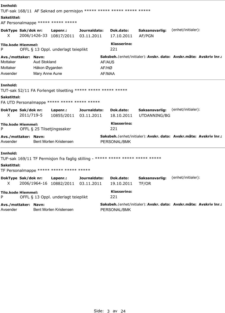 2011 AF/G Mottaker Aud tokland Mottaker Håkon Øygarden Mary Anne Aune AF/A AF/HØ AF/MAA TT-sak /11 FA Forlenget tilsetting ***** ***** ***** ***** FA TD