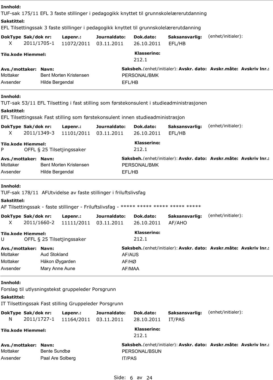 1 EROAL/BMK EFL/HB TT-sak 53/11 EFL Tilsetting i fast stilling som førstekonsulent i studieadministrasjonen EFL Tilsettingssak Fast stilling som førstekonsulent innen studieadministrasjon 2011/1349-3