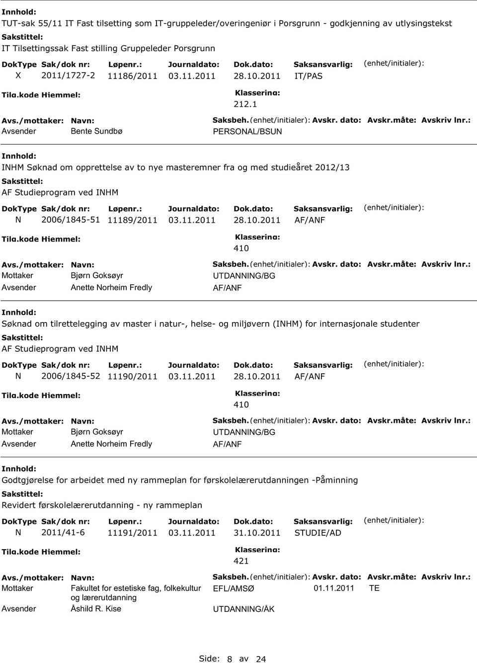 2011 AF/AF Mottaker Bjørn Goksøyr Anette orheim Fredly 410 TDAG/BG AF/AF øknad om tilrettelegging av master i natur-, helse- og miljøvern (HM) for internasjonale studenter AF tudieprogram ved HM