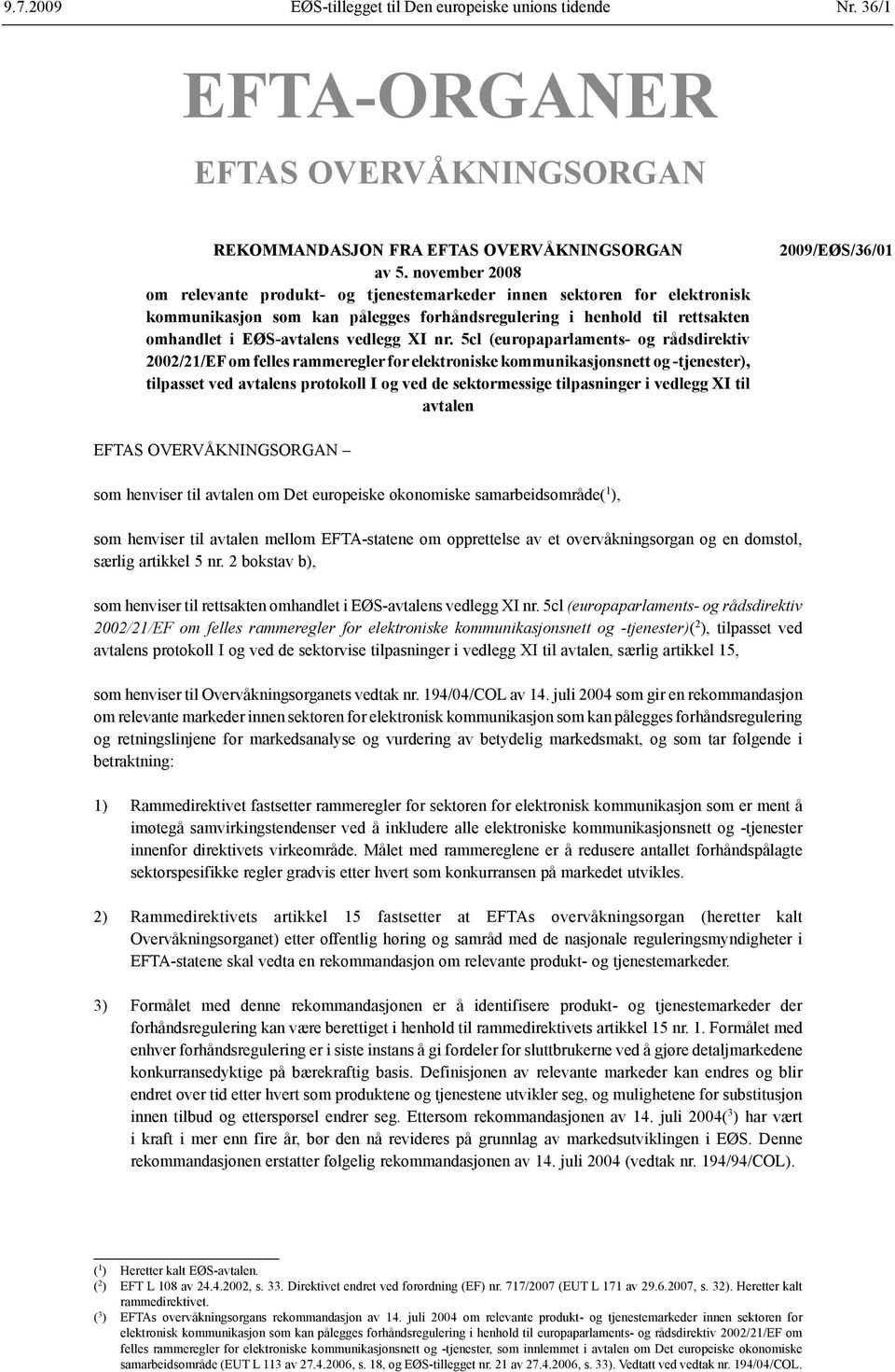 nr. 5cl (europaparlaments- og rådsdirektiv 2002/21/EF om felles rammeregler for elektroniske kommunikasjonsnett og tjenester), tilpasset ved avtalens protokoll I og ved de sektormessige tilpasninger