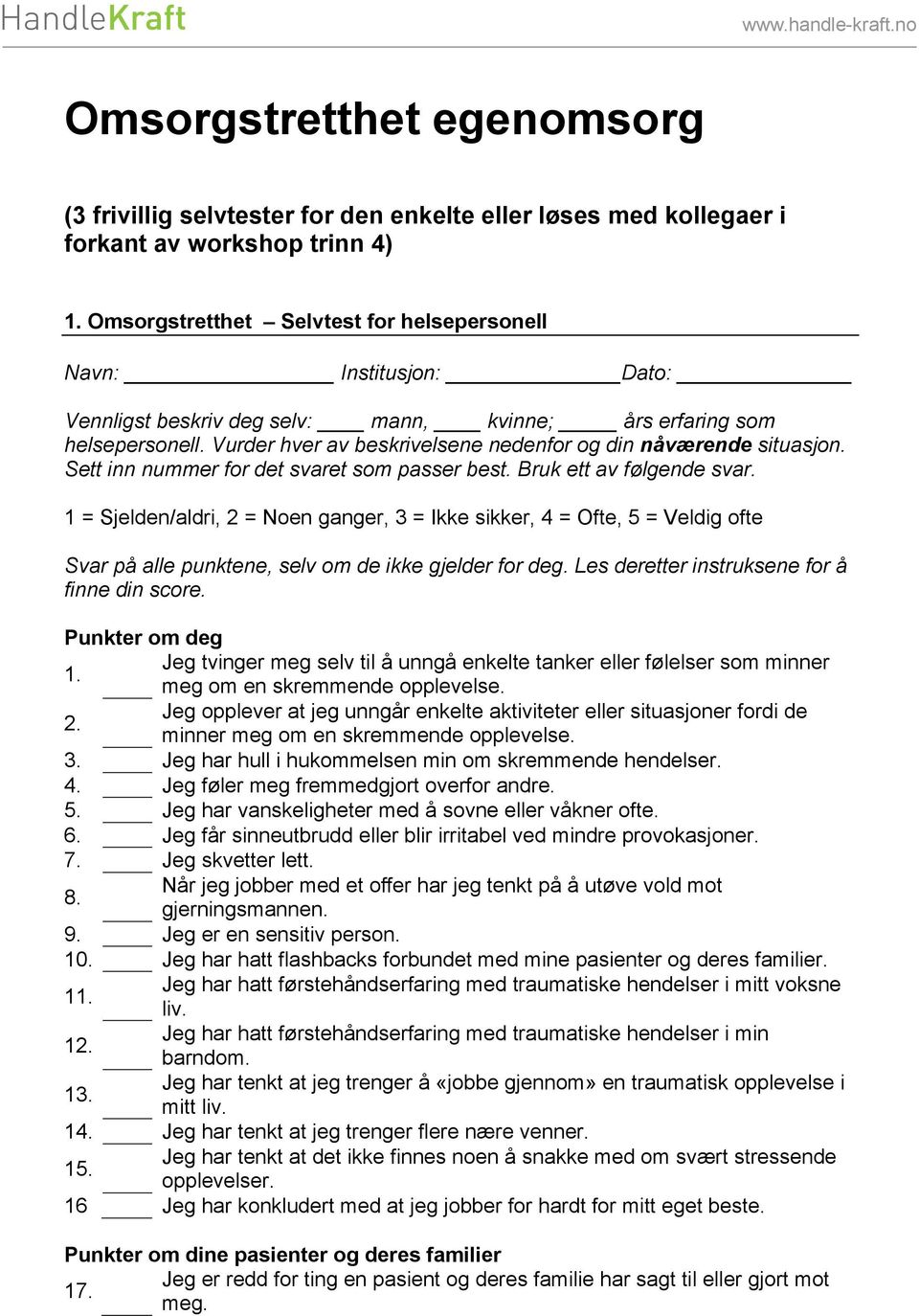 Bruk ett av følgende svar. 1 = Sjelden/aldri, 2 = Noen ganger, 3 = Ikke sikker, 4 = Ofte, 5 = Veldig ofte Svar på alle punktene, selv om de ikke gjelder for deg.