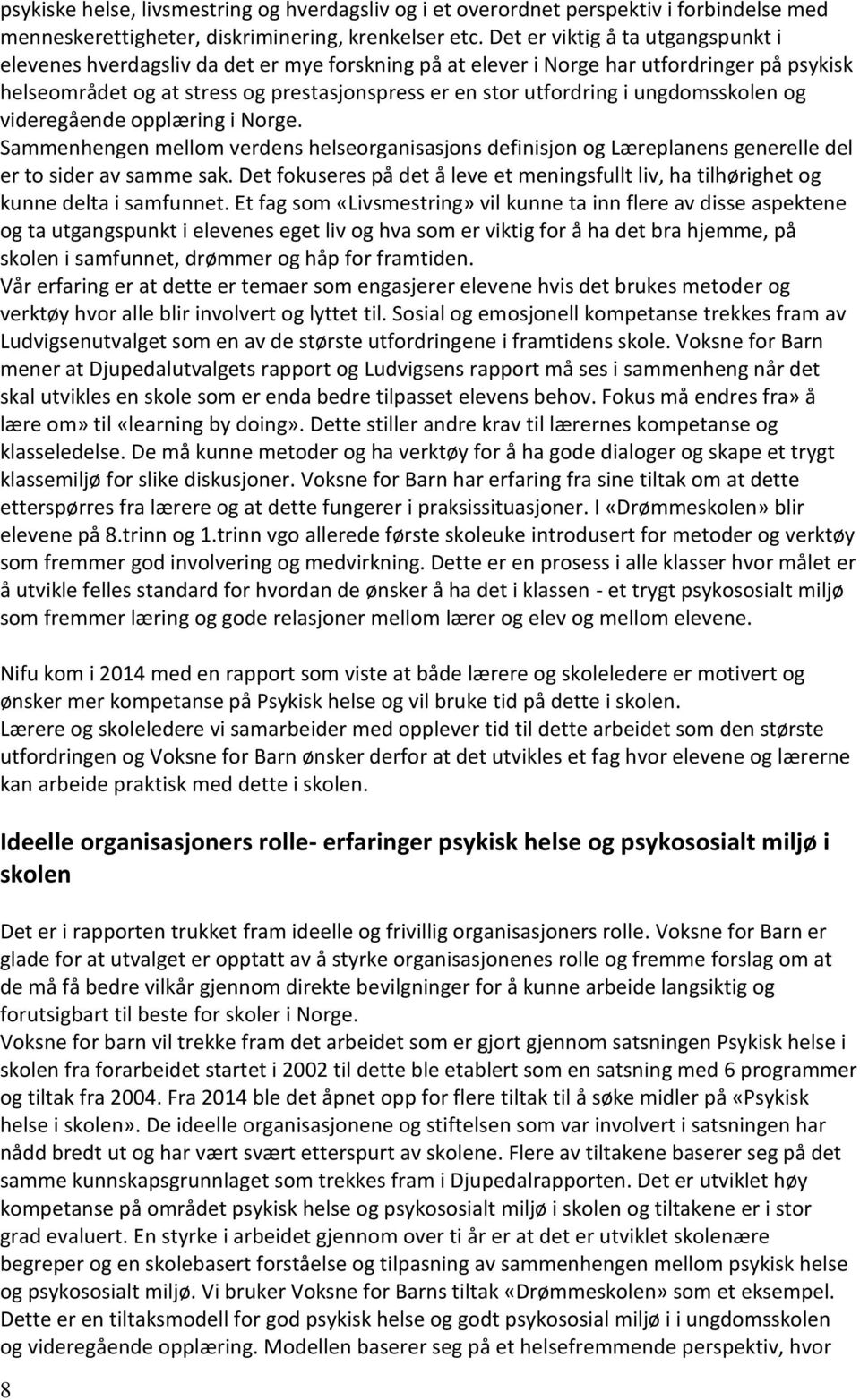 ungdomsskolen og videregående opplæring i Norge. Sammenhengen mellom verdens helseorganisasjons definisjon og Læreplanens generelle del er to sider av samme sak.