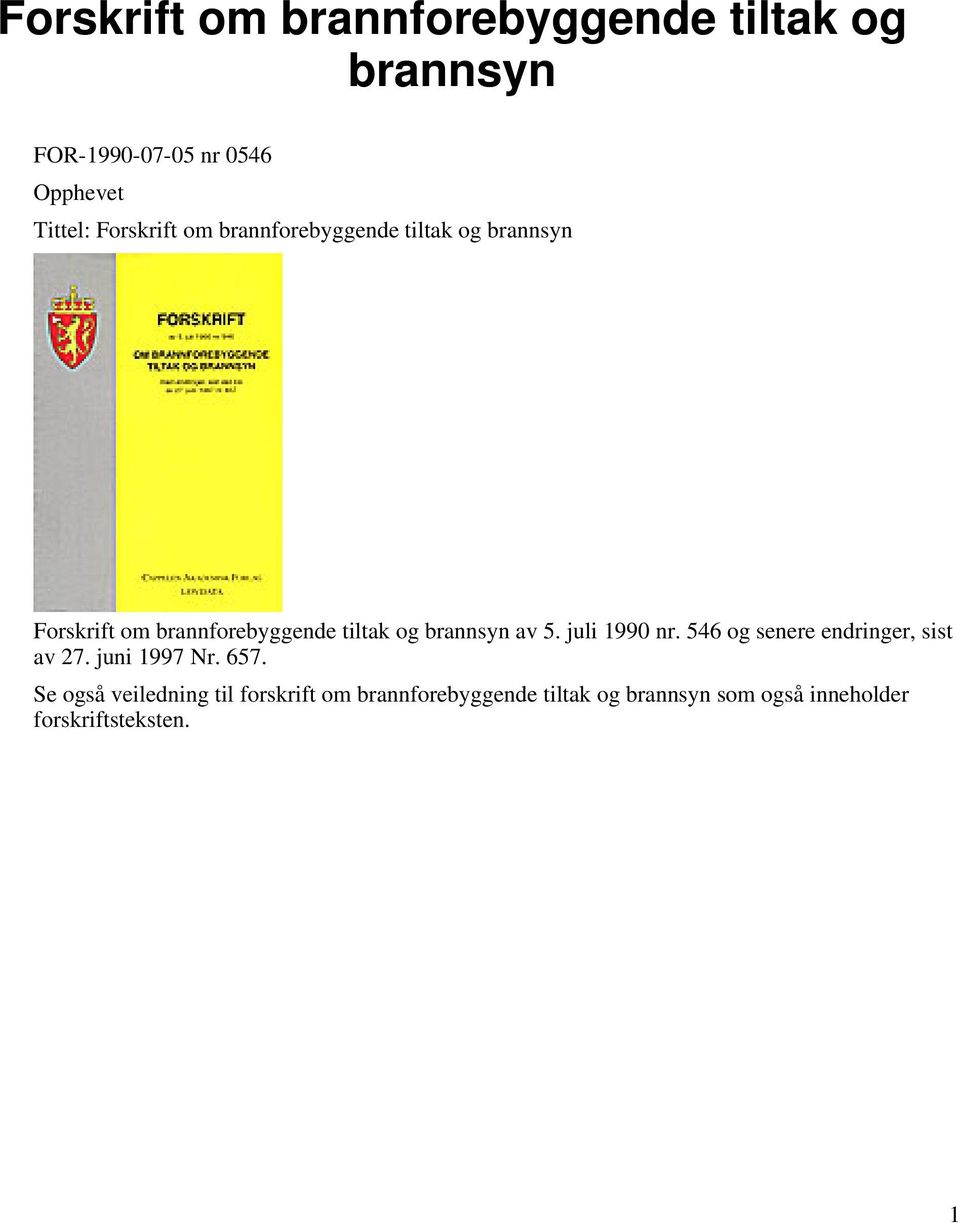 brannsyn av 5. juli 1990 nr. 546 og senere endringer, sist av 27. juni 1997 Nr. 657.