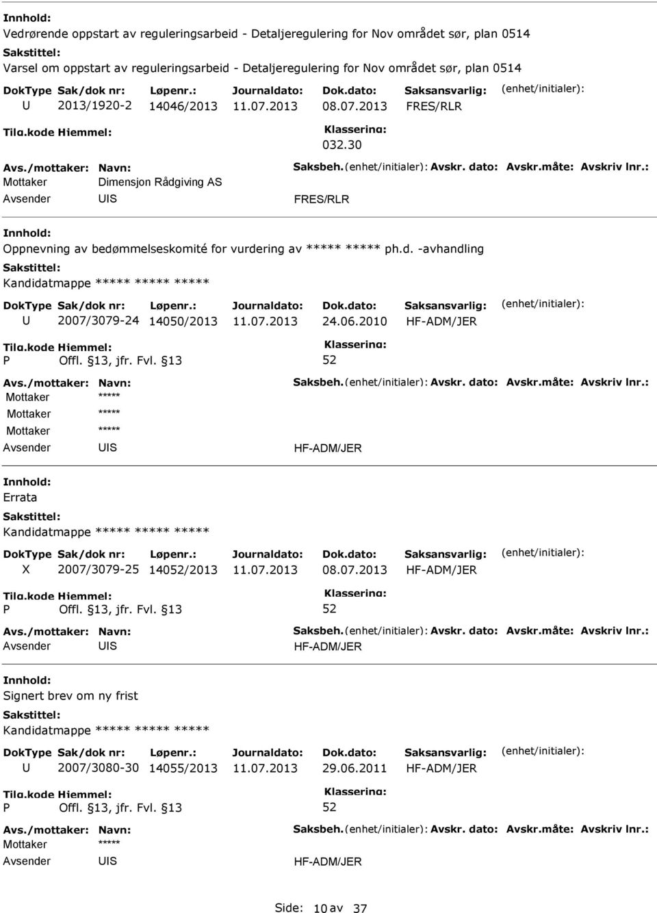 30 Dimensjon Rådgiving A FRE/RLR Oppnevning av bedømmelseskomité for vurdering av ph.d. -avhandling Kandidatmappe 2007/3079-24 14050/2013 24.