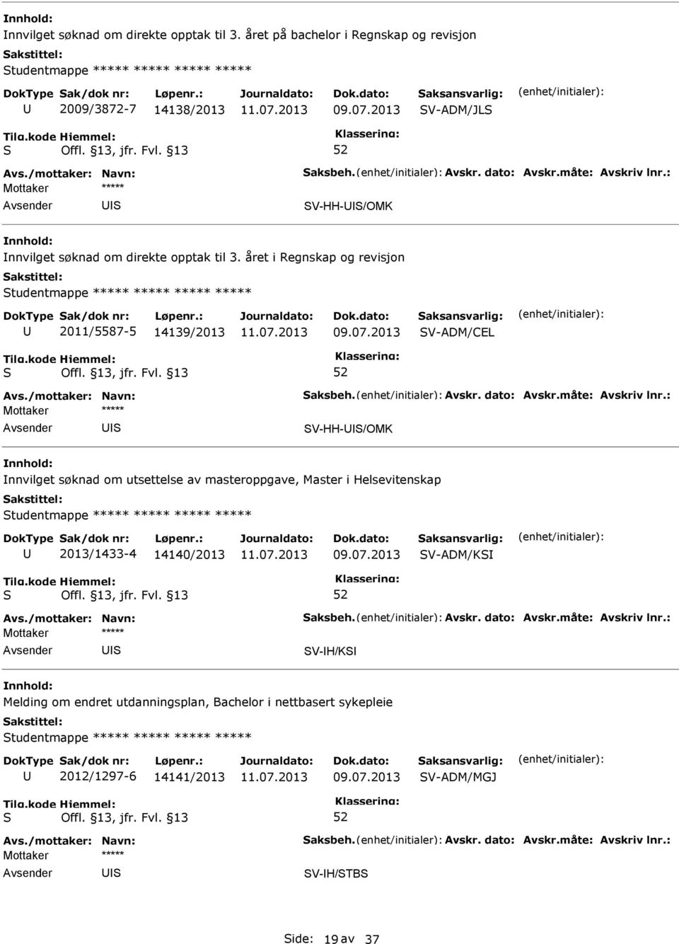 2013 V-ADM/CEL V-HH-/OMK nnvilget søknad om utsettelse av masteroppgave, Master i Helsevitenskap tudentmappe 2013/1433-4 14140/2013 09.07.