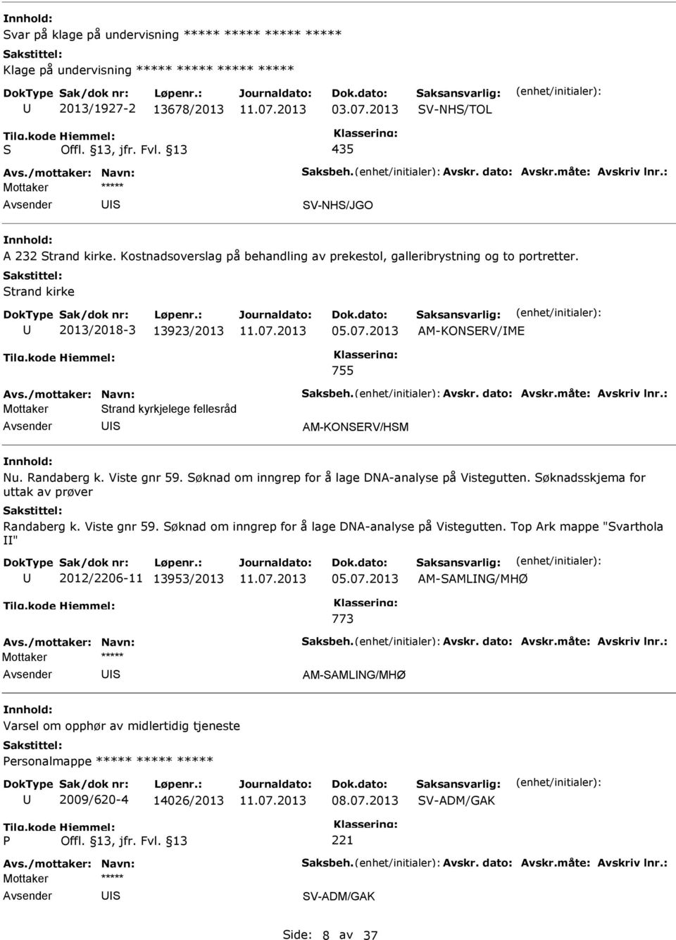 2013 AM-KONERV/ME 755 trand kyrkjelege fellesråd AM-KONERV/HM Nu. Randaberg k. Viste gnr 59. øknad om inngrep for å lage DNA-analyse på Vistegutten.