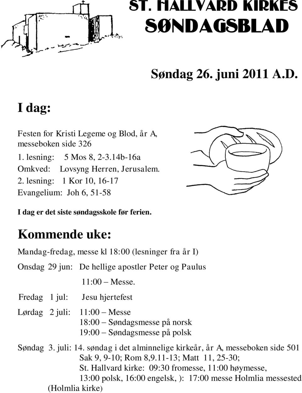 Jesu hjertefest Lørdag 2 juli: 11:00 Messe 18:00 Søndagsmesse på norsk 19:00 Søndagsmesse på polsk Søndag 3. juli: 14.