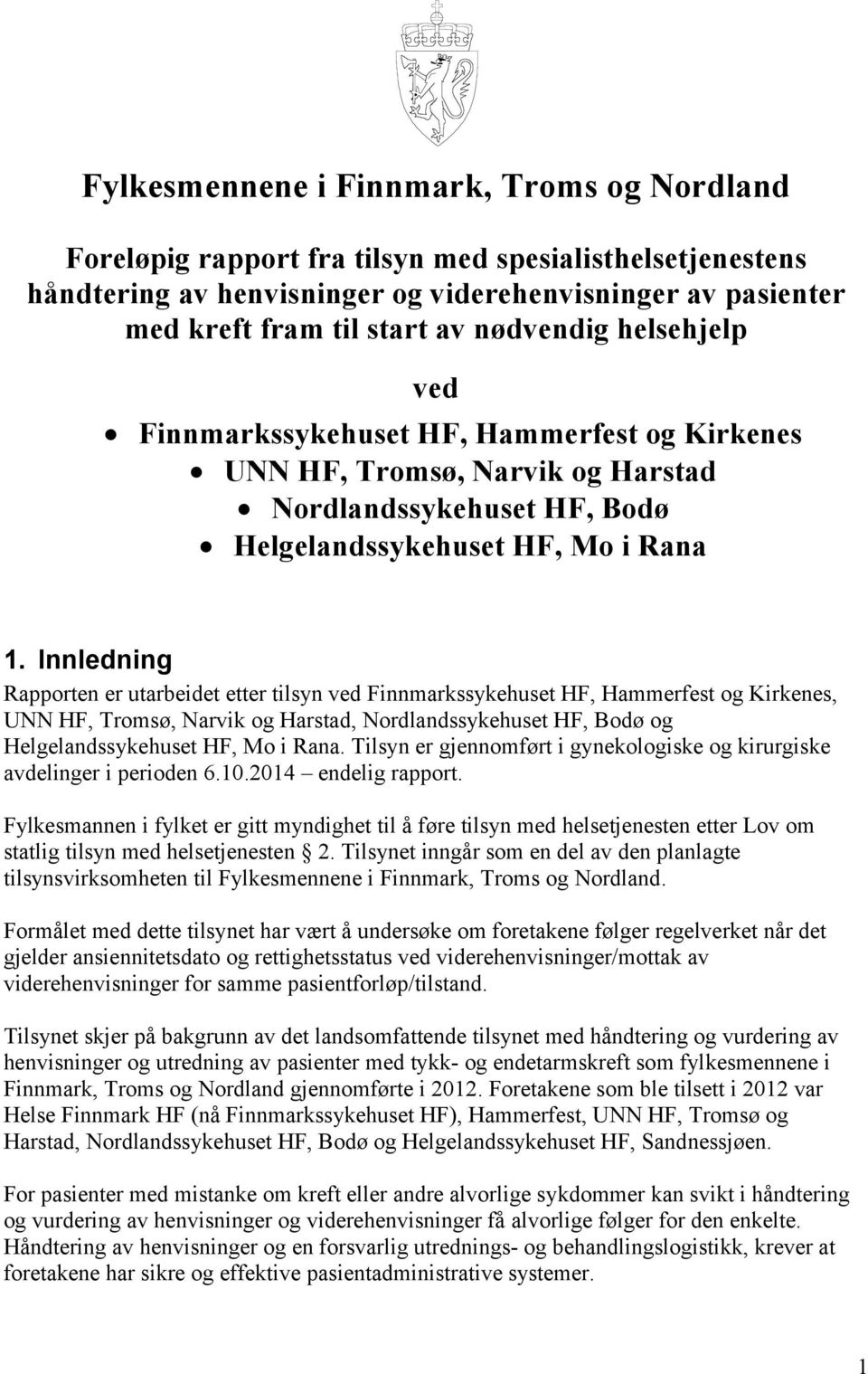 Innledning Rapporten er utarbeidet etter tilsyn ved Finnmarkssykehuset HF, Hammerfest og Kirkenes, UNN HF, Tromsø, Narvik og Harstad, Nordlandssykehuset HF, Bodø og Helgelandssykehuset HF, Mo i Rana.