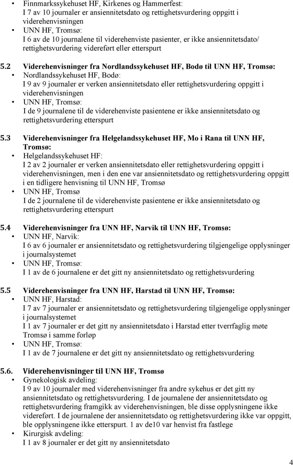 2 Viderehenvisninger fra Nordlandssykehuset HF, Bodø til UNN HF, Tromsø: Nordlandssykehuset HF, Bodø: I 9 av 9 journaler er verken ansiennitetsdato eller rettighetsvurdering oppgitt i