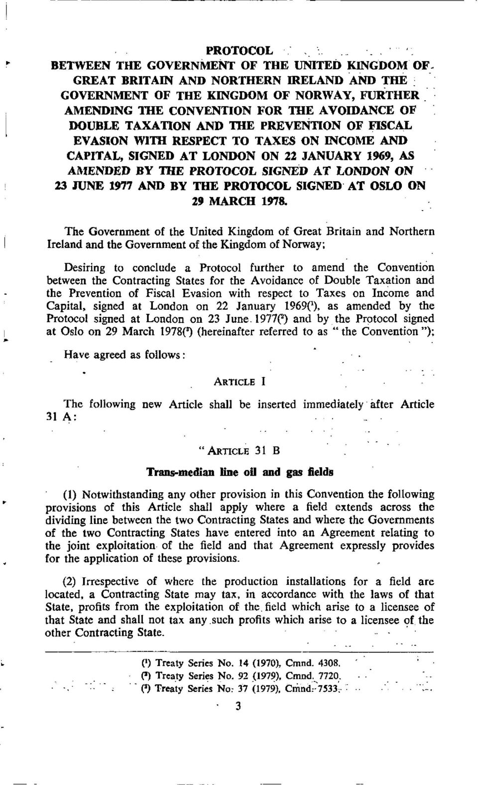 TO TAXES ON INCOME AND CAPITAL, SIGNED AT LONDON ON 22 JANUARY 1969, AS AMENDED BY THE PROTOCOL SIGNED AT LONDON ON 23 JUNE 1977 AND BY THE PROTOCOL SIGNED AT OSLO ON 29 MARCH 1978.