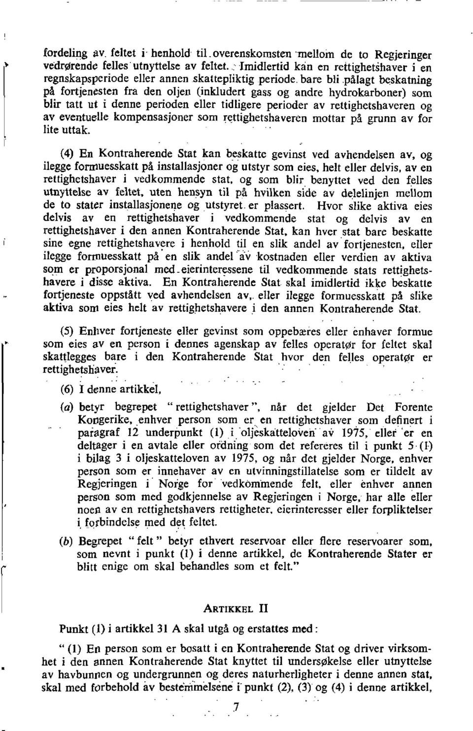 polagt beskatning p9 fortjenesten fra den oljen (inkludert gass og andre hydrokarboner) som blir tatt ut i denne perioden eller tidligere perioder av rettighetshaveren og av eventuelle kompensasjoner