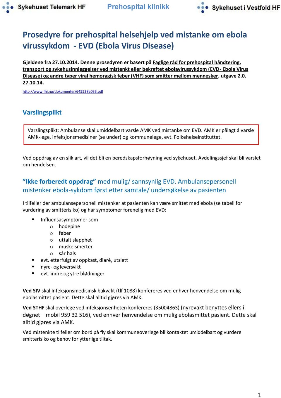 hemoragisk feber (VHF) som smitter mellom mennesker, utgave 2.0. 27.10.14. http://www.fhi.no/dokumenter/645538e033.