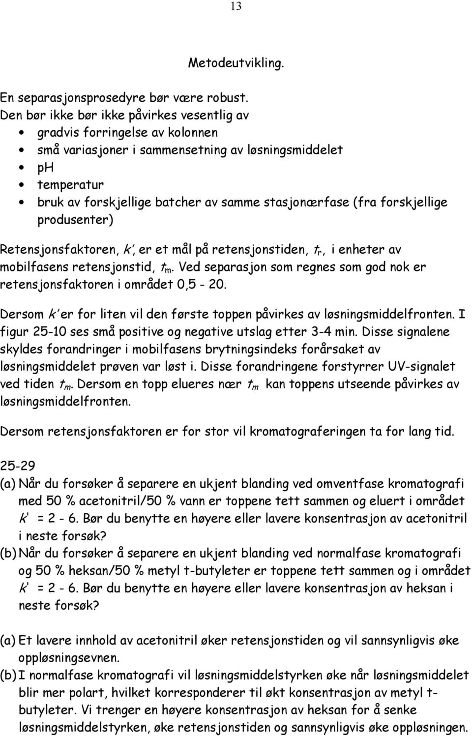 forskjellige produsenter) Retensjonsfaktoren, k, er et mål på retensjonstiden, t r, i enheter av mobilfasens retensjonstid, t m.