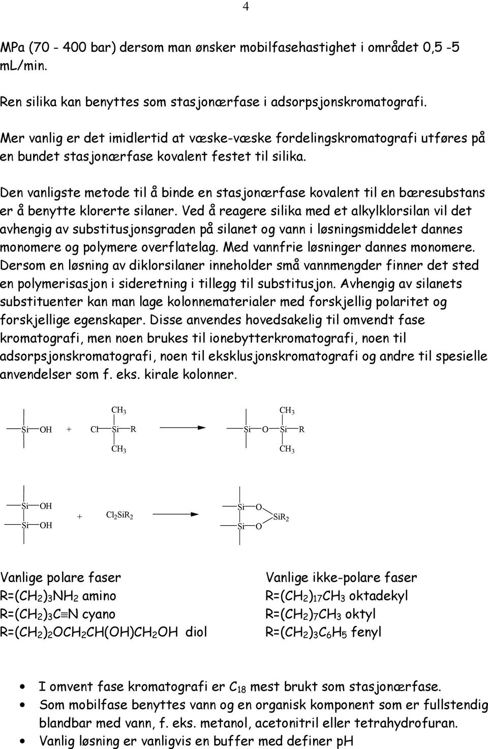 Den vanligste metode til å binde en stasjonærfase kovalent til en bæresubstans er å benytte klorerte silaner.