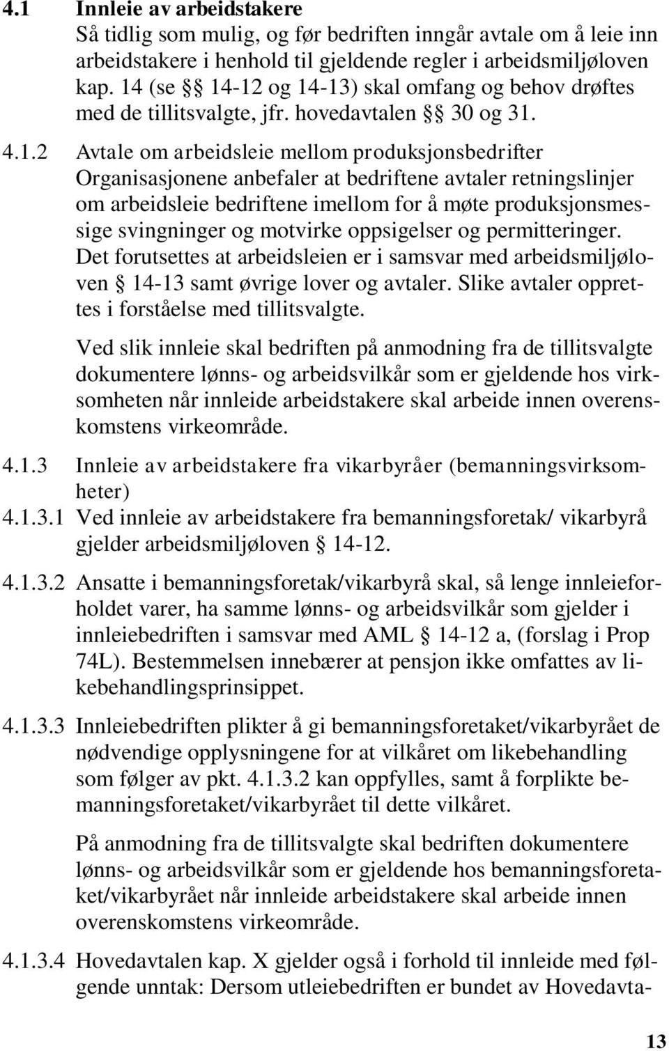 avtaler retningslinjer om arbeidsleie bedriftene imellom for å møte produksjonsmessige svingninger og motvirke oppsigelser og permitteringer.