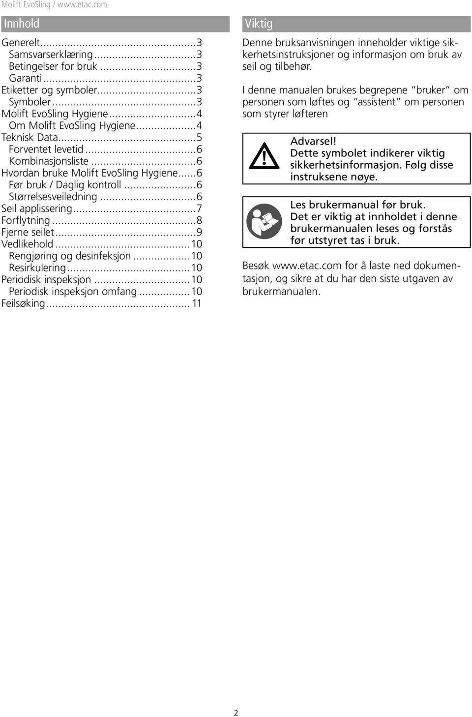 ..9 Vedlikehold...10 Rengjøring og desinfeksjon...10 Resirkulering...10 Periodisk inspeksjon...10 Periodisk inspeksjon omfang...10 Feilsøking.