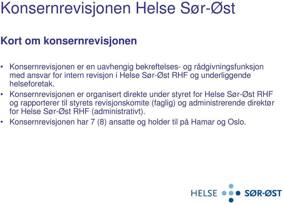 Konsernrevisjonen er organisert direkte under styret for Helse Sør-Øst RHF og rapporterer til styrets revisjonskomite