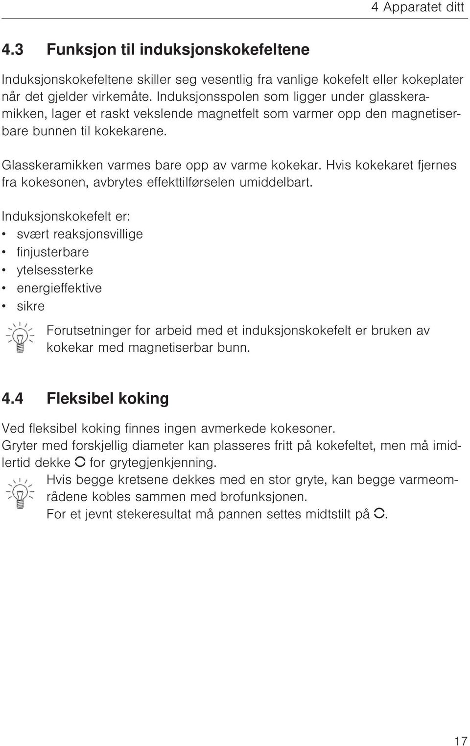 Hvis kokekaret fjernes fra kokesonen, avbrytes effekttilførselen umiddelbart.