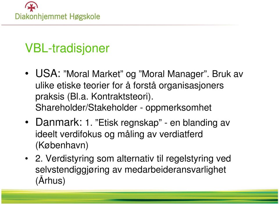 Shareholder/Stakeholder - oppmerksomhet Danmark: 1.