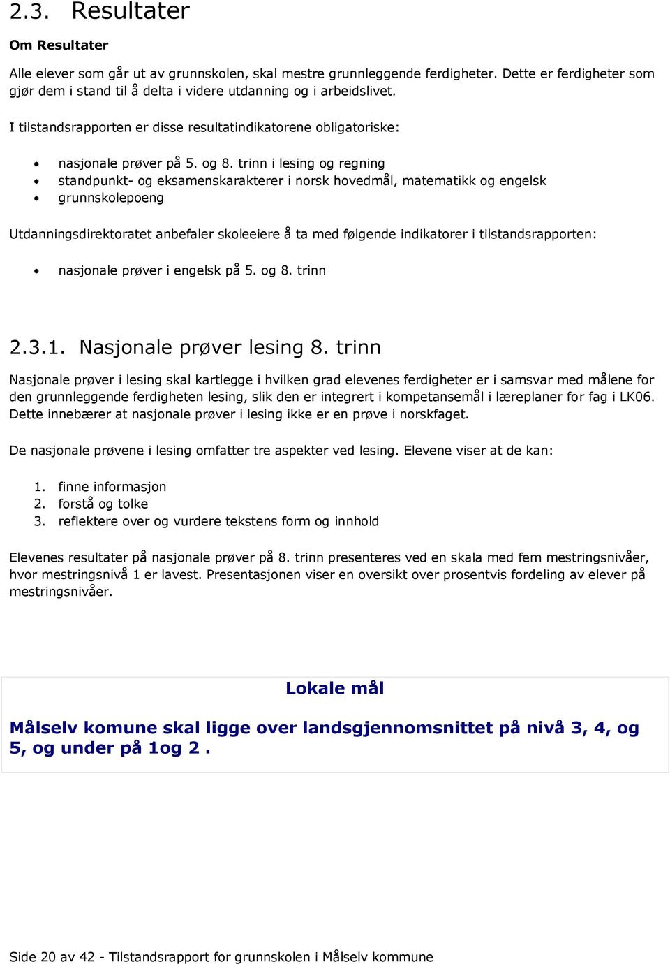 trinn i lesing og regning standpunkt- og eksamenskarakterer i norsk hovedmål, matematikk og engelsk grunnskolepoeng Utdanningsdirektoratet anbefaler skoleeiere å ta med følgende indikatorer i