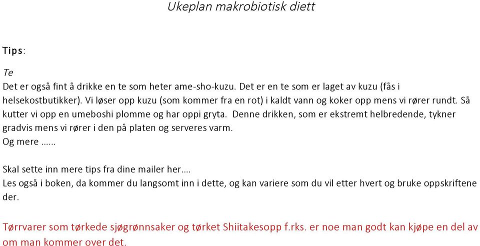 Denne drikken, som er ekstremt helbredende, tykner gradvis mens vi rører i den på platen og serveres varm. Og mere Skal sette inn mere tips fra dine mailer her.