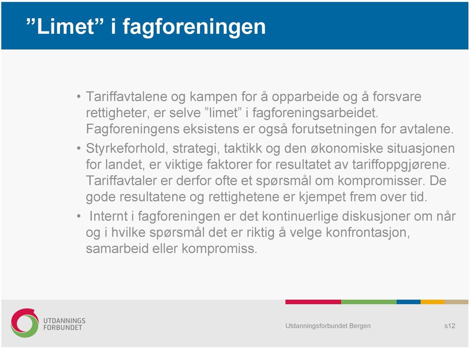 Styrkeforhold, strategi, taktikk og den økonomiske situasjonen for landet, er viktige faktorer for resultatet av tariffoppgjørene.