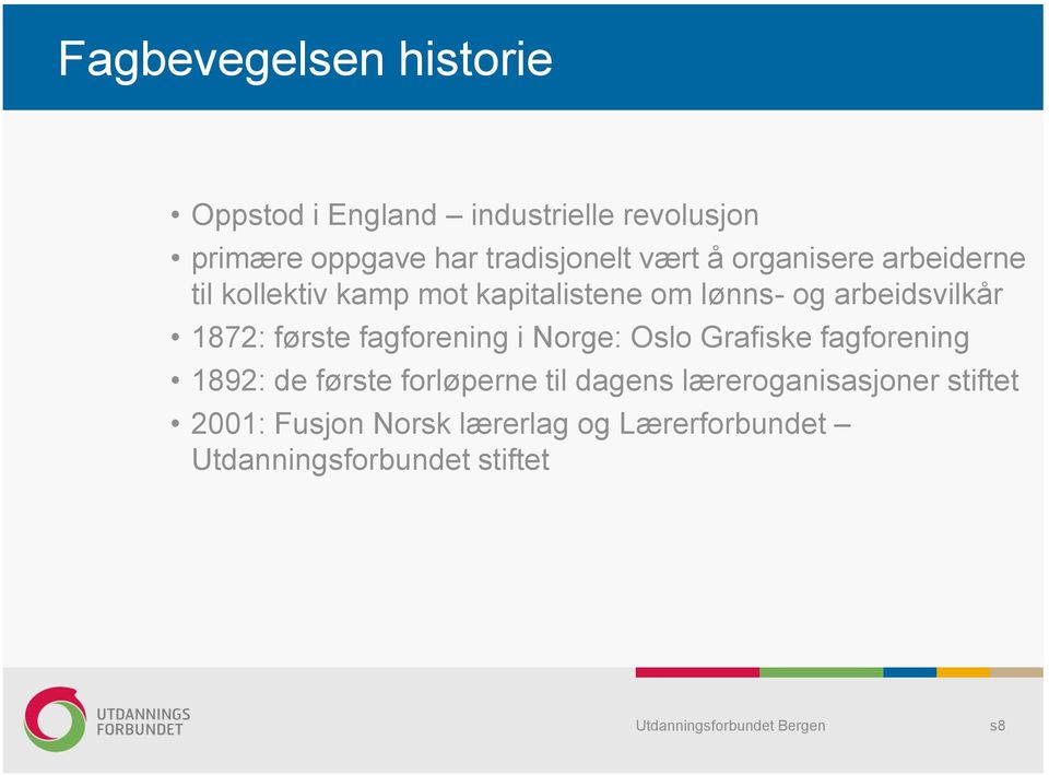 1872: første fagforening i Norge: Oslo Grafiske fagforening 1892: de første forløperne til dagens