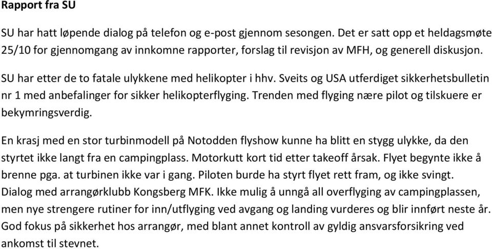 Sveits og USA utferdiget sikkerhetsbulletin nr 1 med anbefalinger for sikker helikopterflyging. Trenden med flyging nære pilot og tilskuere er bekymringsverdig.