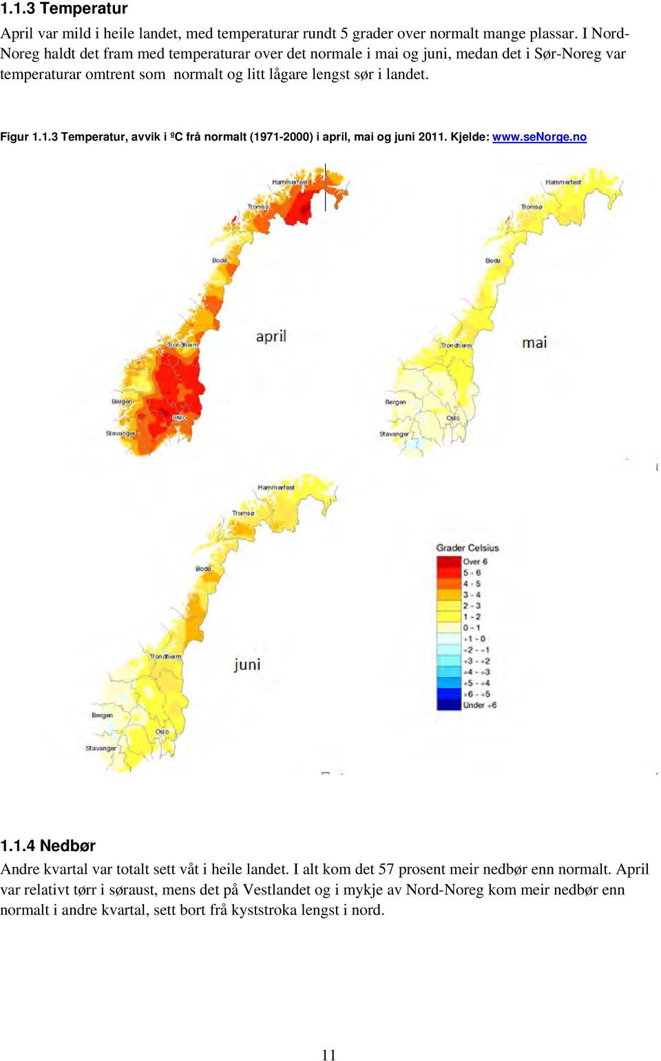 landet. Figur 1.1.3 Temperatur, avvik i ºC frå normalt (1971-2) i april, mai og juni 211. Kjelde: www.senorge.no 1.1.4 Nedbør Andre kvartal var totalt sett våt i heile landet.