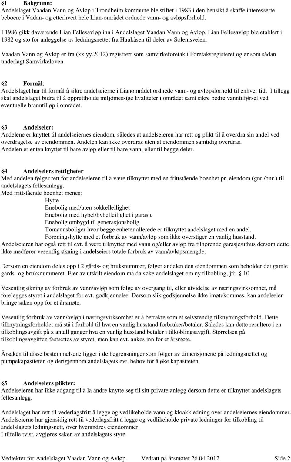 Vaadan Vann og Avløp er fra (xx.yy.2012) registrert som samvirkeforetak i Foretaksregisteret og er som sådan underlagt Samvirkeloven.