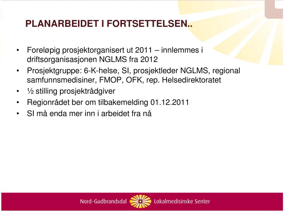 2012 Prosjektgruppe: 6-K-helse, SI, prosjektleder NGLMS, regional samfunnsmedisiner,