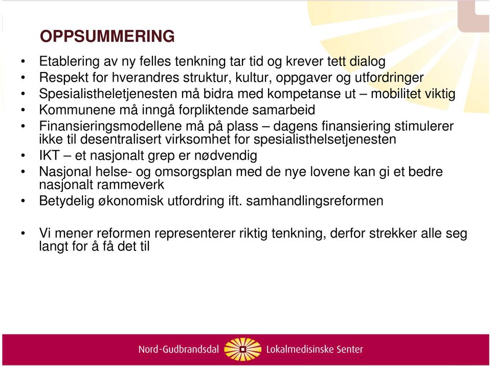 finansiering stimulerer ikke til desentralisert virksomhet for spesialisthelsetjenesten IKT et nasjonalt grep er nødvendig Nasjonal helse- og omsorgsplan med de