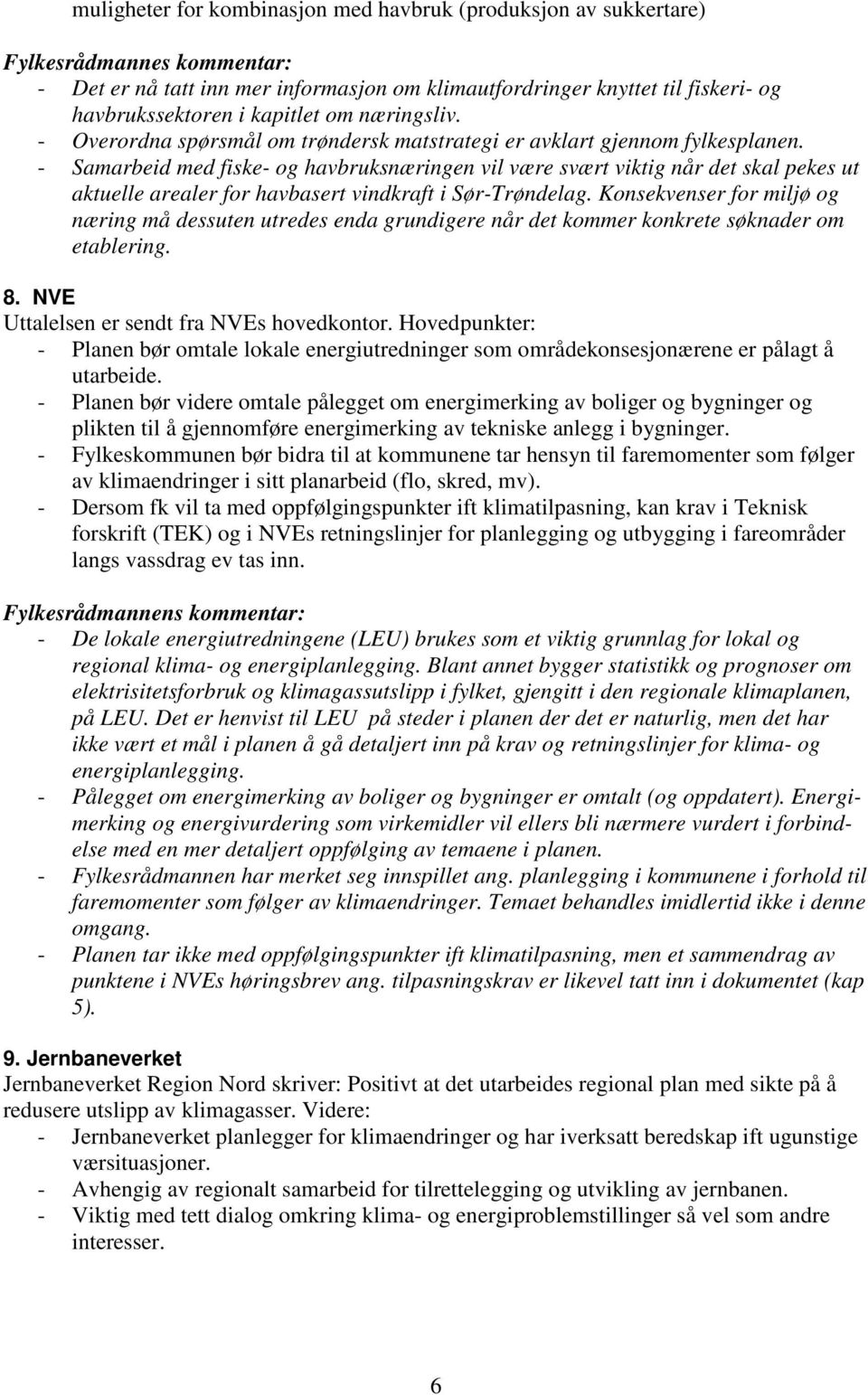 - Samarbeid med fiske- og havbruksnæringen vil være svært viktig når det skal pekes ut aktuelle arealer for havbasert vindkraft i Sør-Trøndelag.