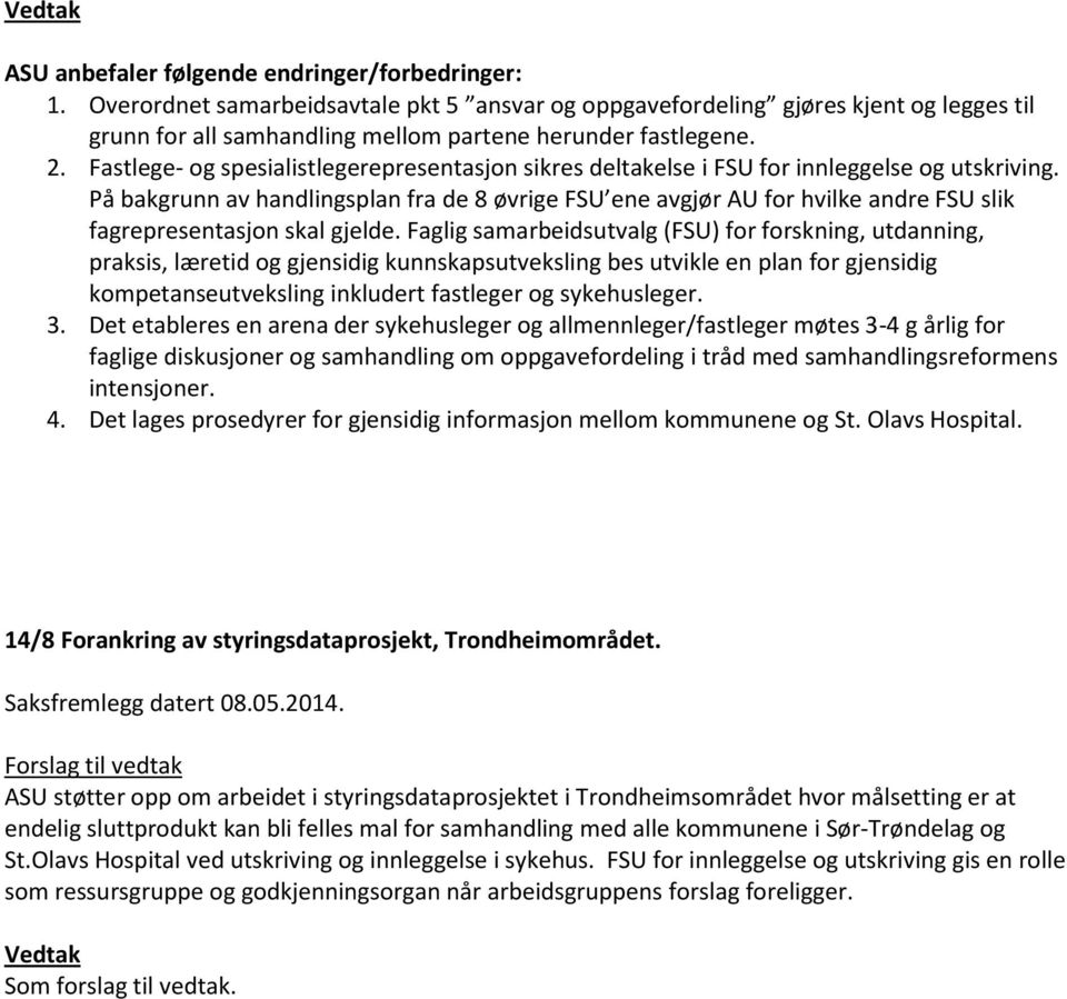 Faglig samarbeidsutvalg (FSU) for forskning, utdanning, praksis, læretid og gjensidig kunnskapsutveksling bes utvikle en plan for gjensidig kompetanseutveksling inkludert fastleger og sykehusleger. 3.