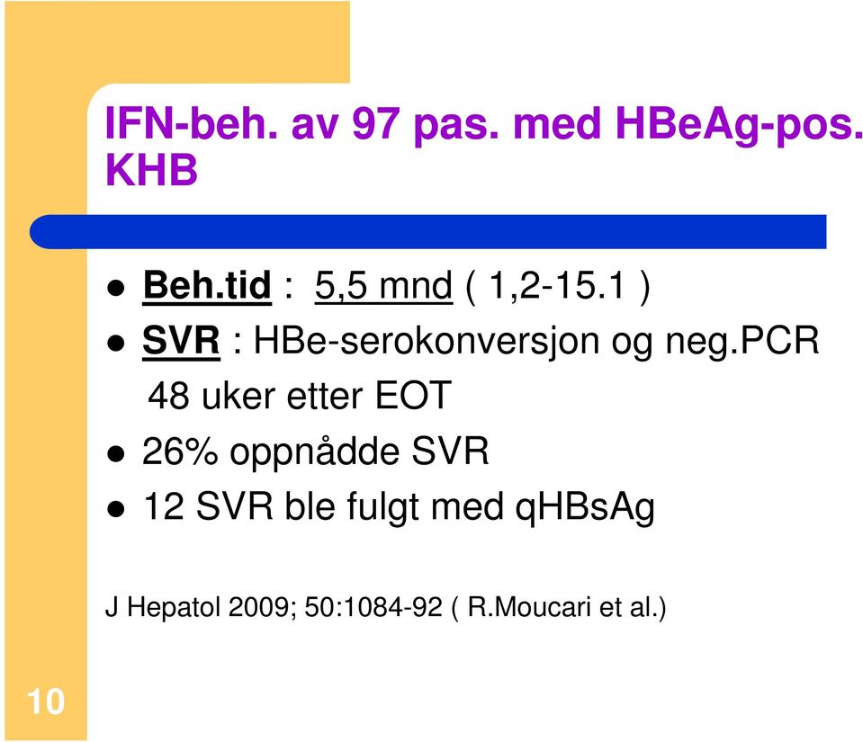 1 ) SVR : HBe-serokonversjon og neg.