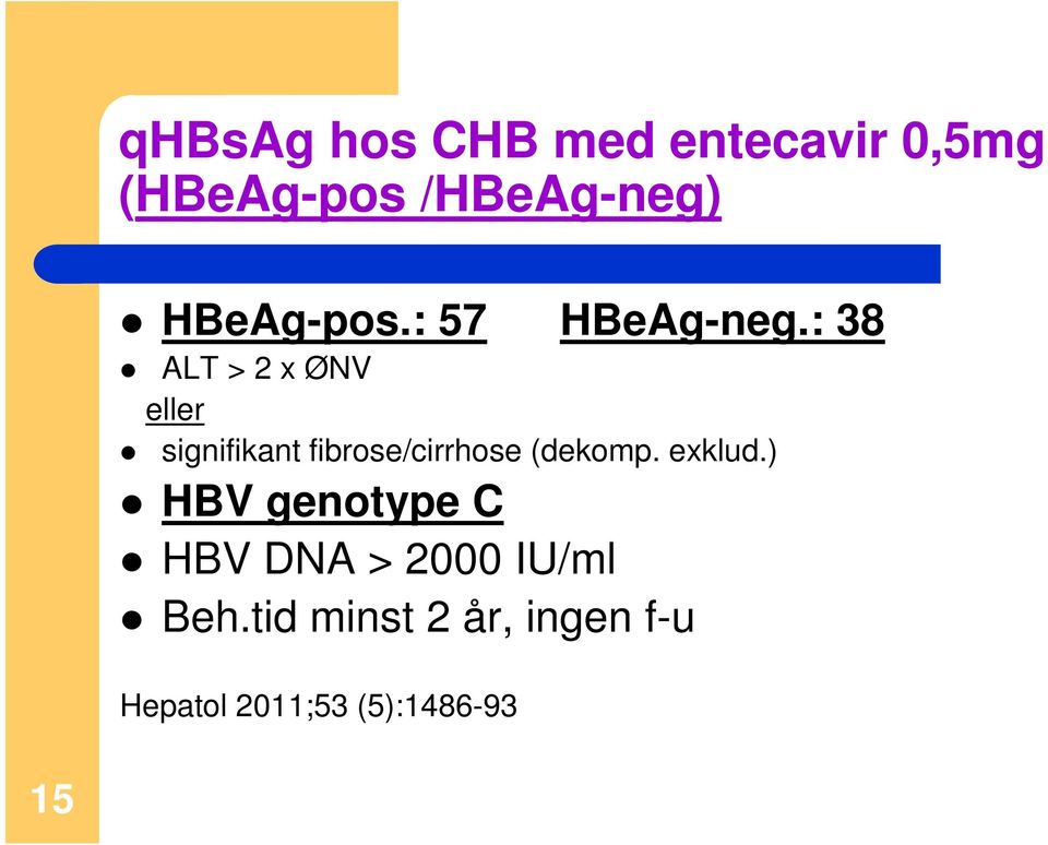 : 38 ALT > 2 x ØNV eller signifikant fibrose/cirrhose (dekomp.