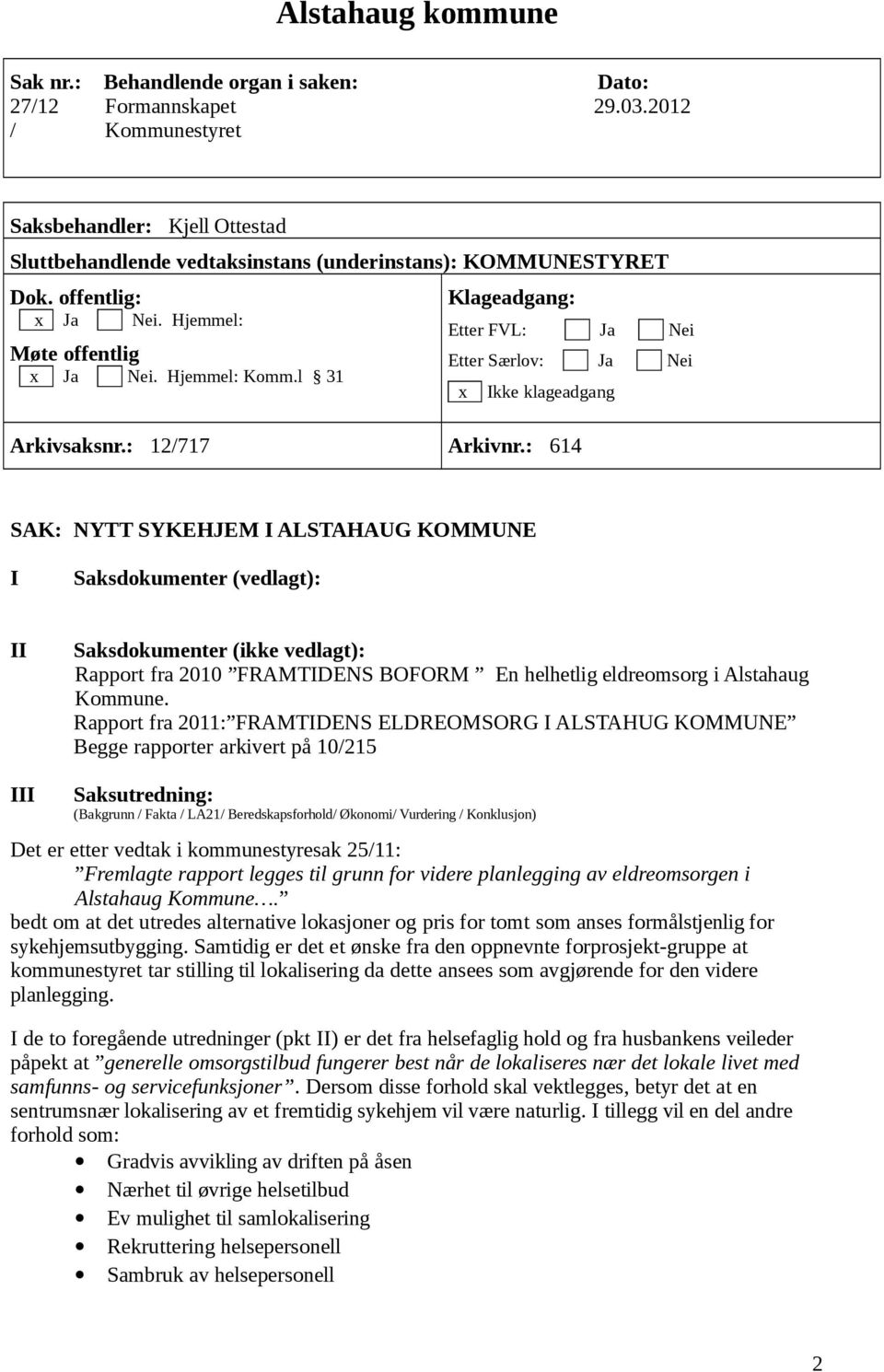 l 31 Klageadgang: Etter FVL: Ja Nei Etter Særlov: Ja Nei x Ikke klageadgang Arkivsaksnr.: 12/717 Arkivnr.