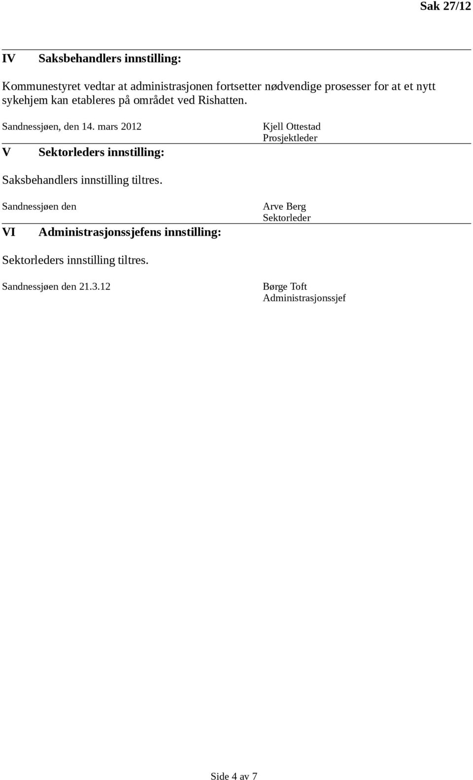 mars 2012 V Sektorleders innstilling: Kjell Ottestad Prosjektleder Saksbehandlers innstilling tiltres.