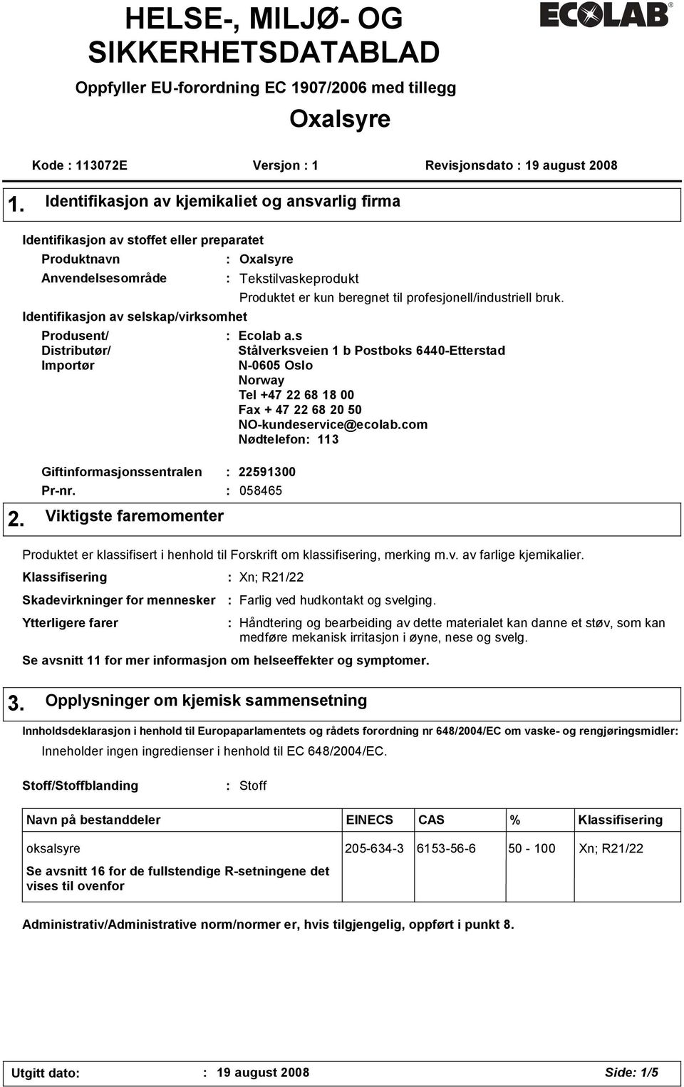 Oxalsyre Tekstilvaskeprodukt Produktet er kun beregnet til profesjonell/industriell bruk. Ecolab a.