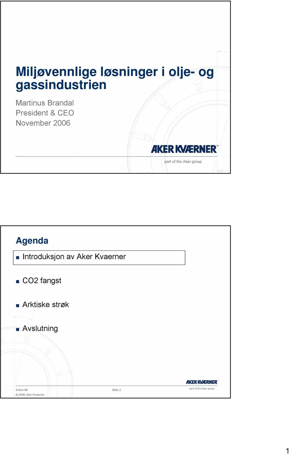 November 2006 Agenda Introduksjon av Aker