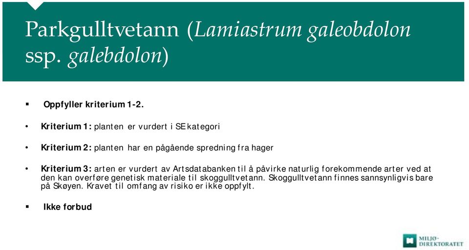 Kriterium 3: arten er vurdert av Artsdatabanken til å påvirke naturlig forekommende arter ved at den kan