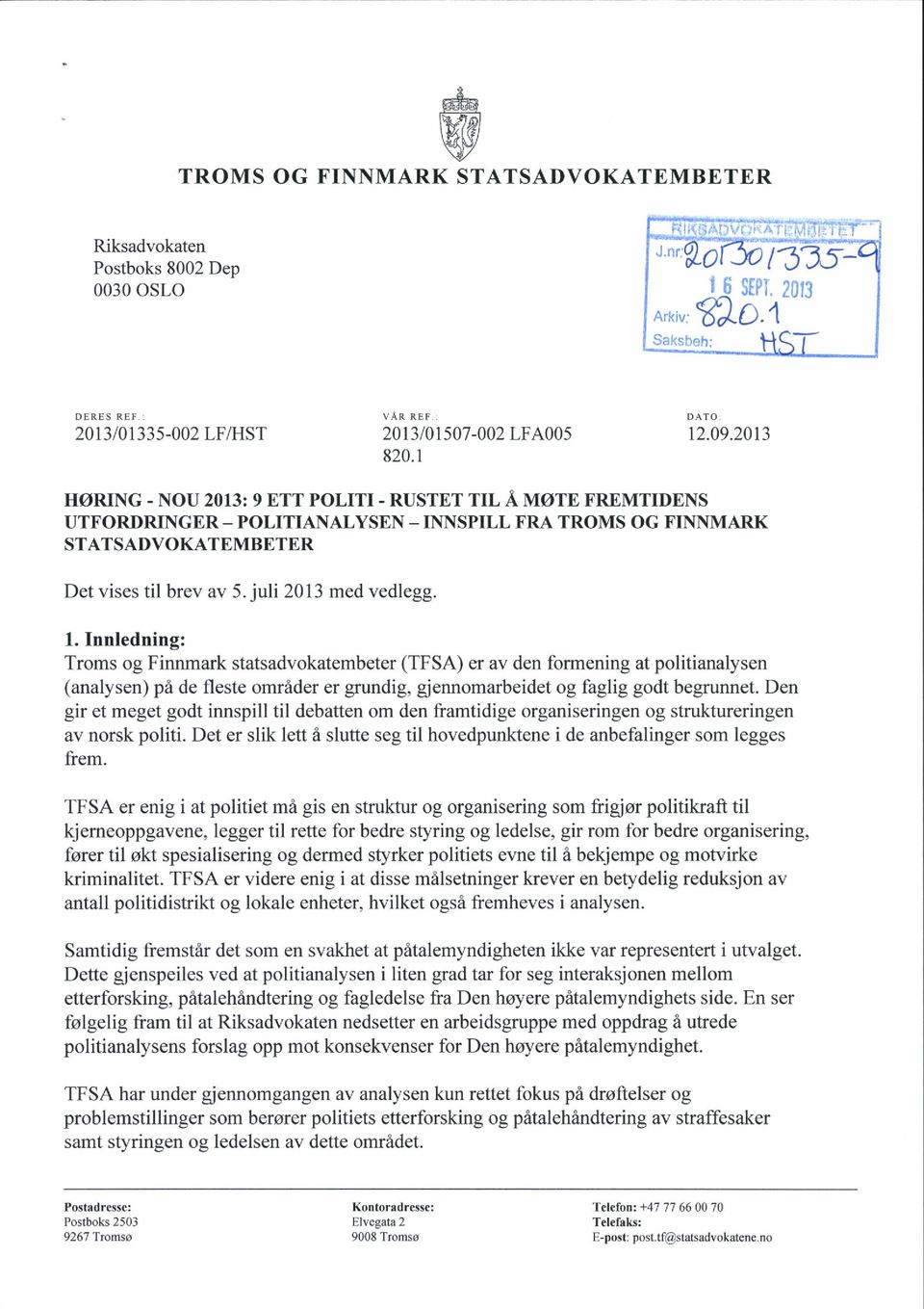 NSPILL FRA TROMS OG FINNMARK STATSADVOKATEMBETER Det vises til brev av 5. juli 2013 med vedlegg. I.