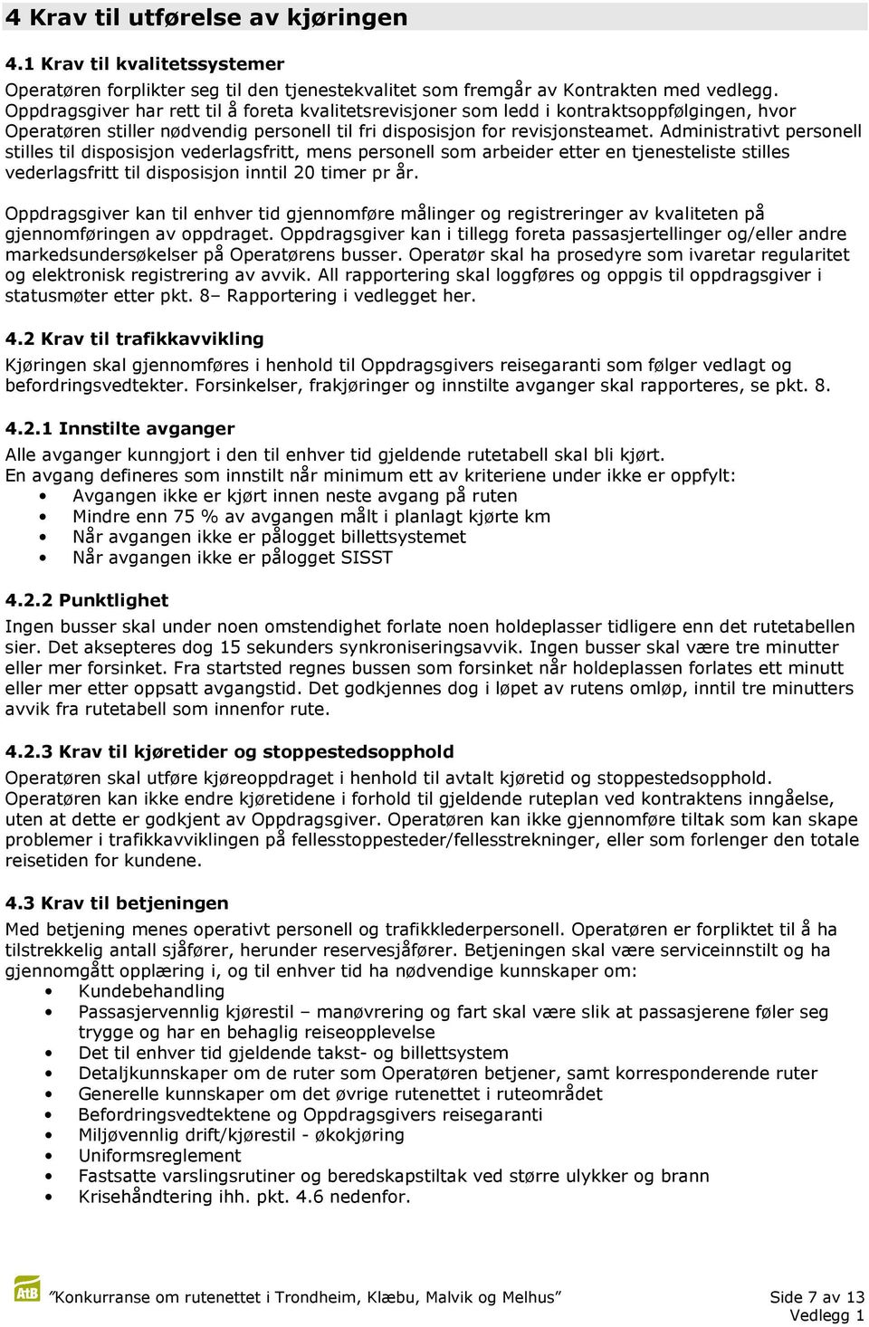 Administrativt personell stilles til disposisjon vederlagsfritt, mens personell som arbeider etter en tjenesteliste stilles vederlagsfritt til disposisjon inntil 20 timer pr år.